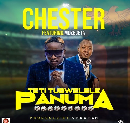 Chester ft. Mozegeta – “Teti Tubwelele Panuma” Mp3 Download